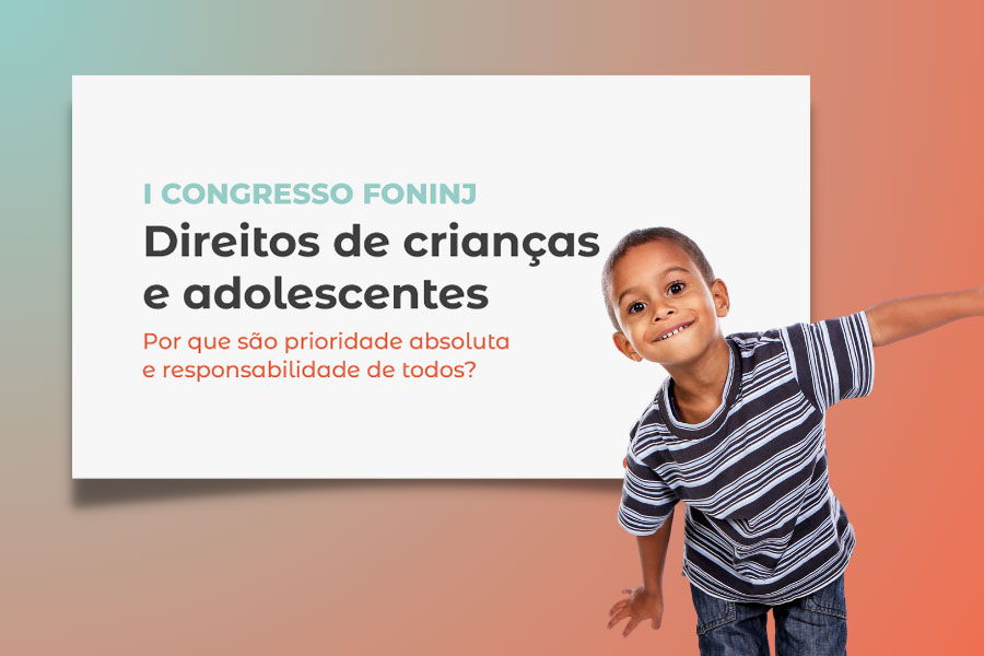 Fórum Nacional da Infância e Juventude realiza seu primeiro congresso nos dias 18 e 19/5