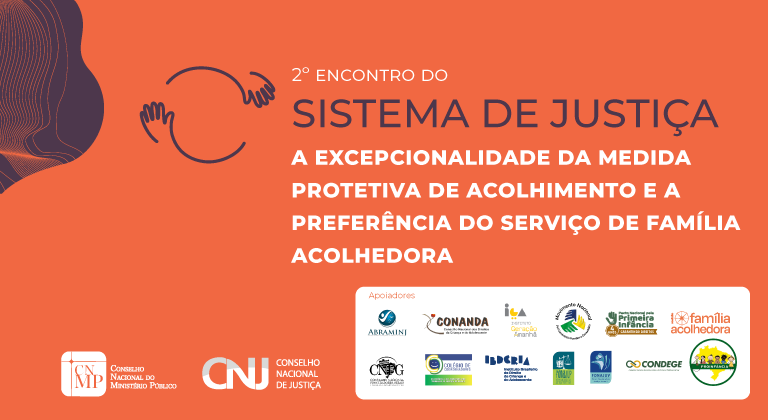 Você está visualizando atualmente 2º Encontro do Sistema de Justiça: a prioridade do acolhimento familiar