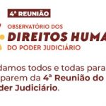 CNJ promove 4ª reunião do Observatório dos Direitos Humanos na segunda-feira (14/8)