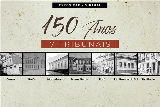 Você está visualizando atualmente Exposição virtual marca celebração de 150 anos de sete tribunais