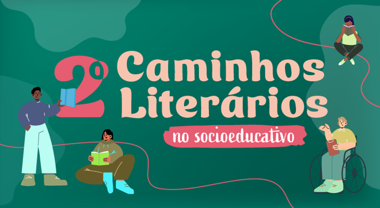 Você está visualizando atualmente II Caminhos Literários no Socioeducativo: pelo direito à leitura