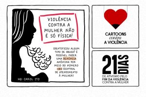 No lado esquerdo o quadro ilustrativo da silhueta de duas mulheres ambas se complementando, uma em preto outra em branco, no lado direito está o texto : Violência contra a mulher não e só física - Identificou algum tipo de abuso? É possível fazer uma denúncia anônima por meio do número 180 ( central de atendimento à mulher ). HQ: Carol Ito. Nos quadros do lado direito está a ilustração de um coração vermelho com a ponta preta representando um lápis. Texto: Cartoons contra a violência. 21 dias de ativismo pelo fim da violência contra a mulher.