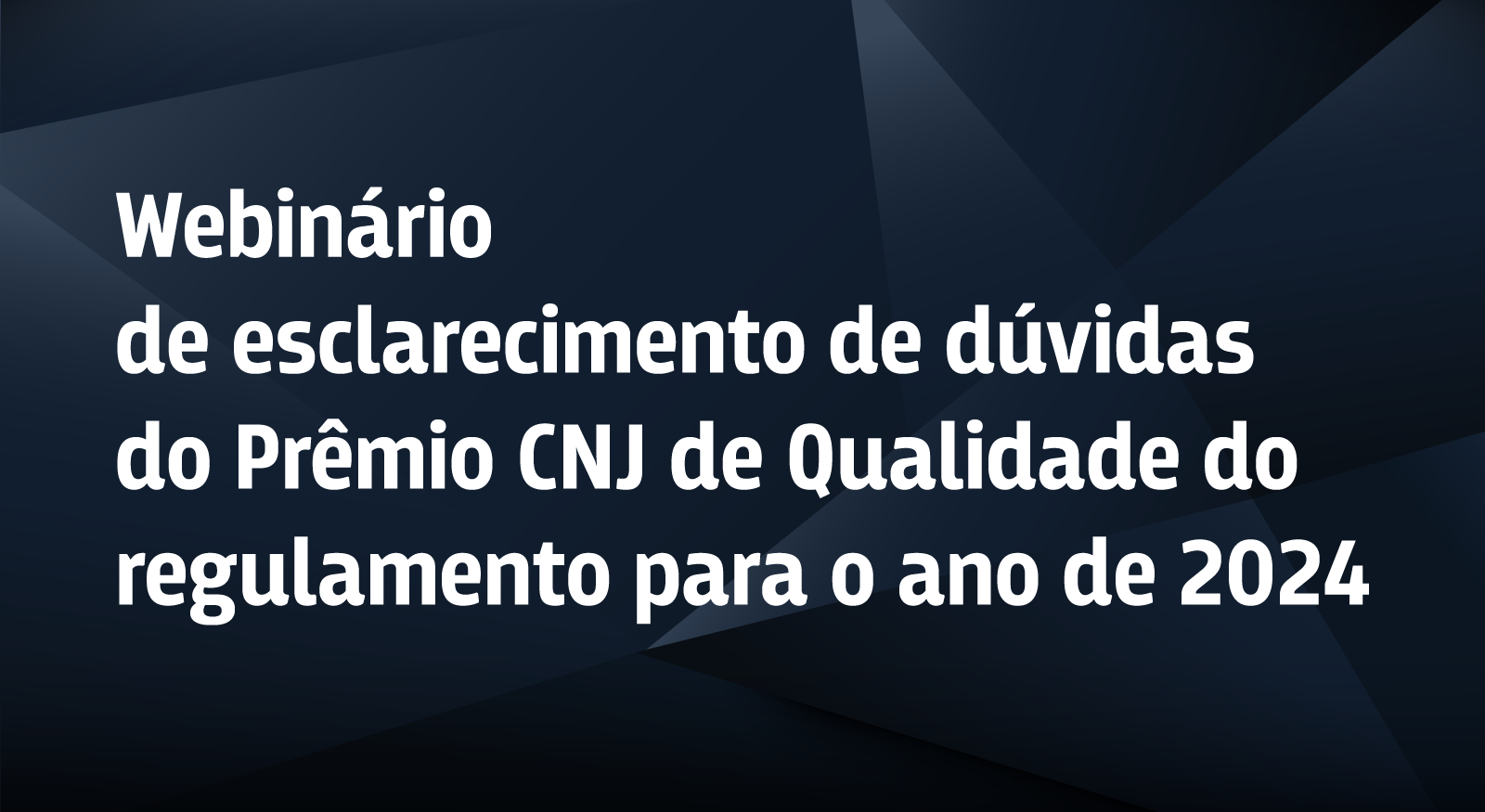 Você está visualizando atualmente Webinário de esclarecimento de dúvidas do Prêmio CNJ de Qualidade do regulamento para o ano de 2024