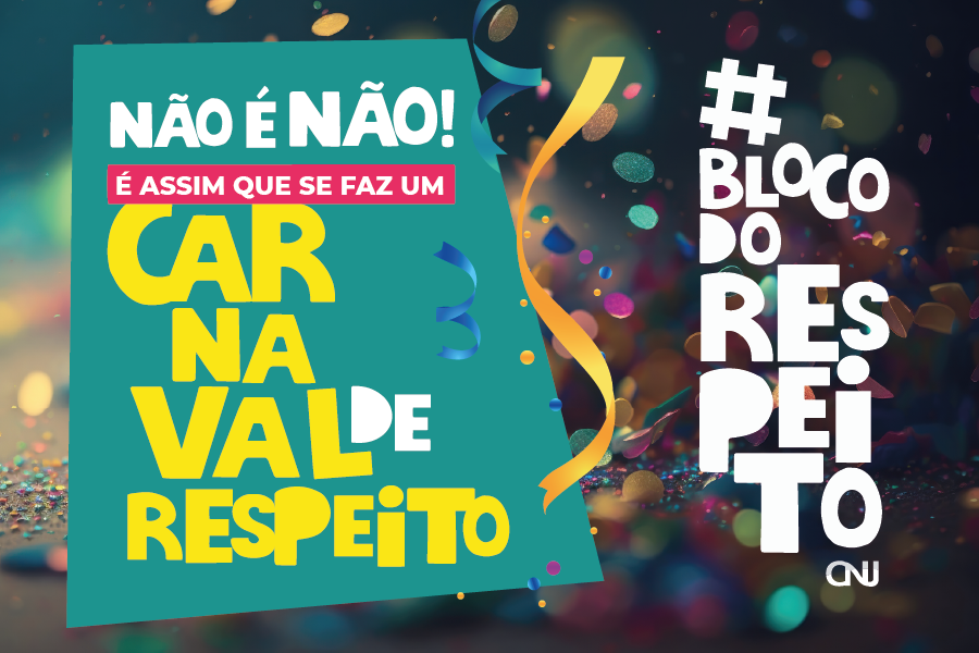 Card da campanha de carnaval; Composta por fitas coloridas e confetes, no lado esquerdo sobre fundo de tom verde está o texto: Não é Não - É assim que se faz um Carnaval de Respeito. Ao lado direito está o texto: # Bloco do Respeito - CNJ.