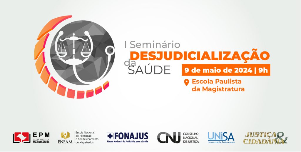 Sobre fundo branco o símbolo da justiça conjugado com um estetoscópio, ao centro o texto; I Seminário Desjudicialização da Saúde - 9 de maio de 2024| 9h . Ícone de localização e o texto; Escola Paulista da Magistratura. Abaixo na horizontal as logos do EPM|ENFAM|FONAJUS|CNJ|UNISA|JUSTIÇA E CIDADANIA.