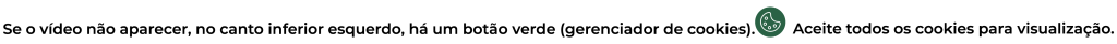 Se o vídeo não aparecer, no canto inferior esquerdo, há um botão verde (gerenciador de cookies). Aceite todos os cookies para visualização.