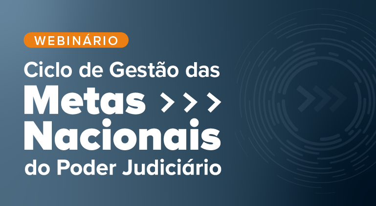 Você está visualizando atualmente Webinário sobre o Ciclo de Gestão das Metas Nacionais do Poder Judiciário