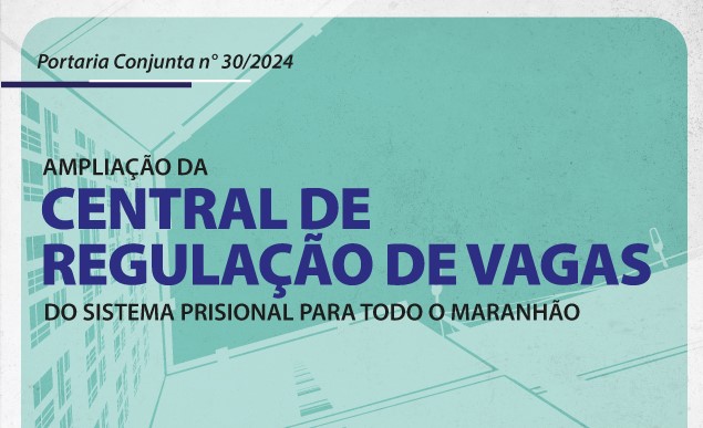 Você está visualizando atualmente Atuação da Central de Vagas do sistema prisional é ampliada para todo o Maranhão