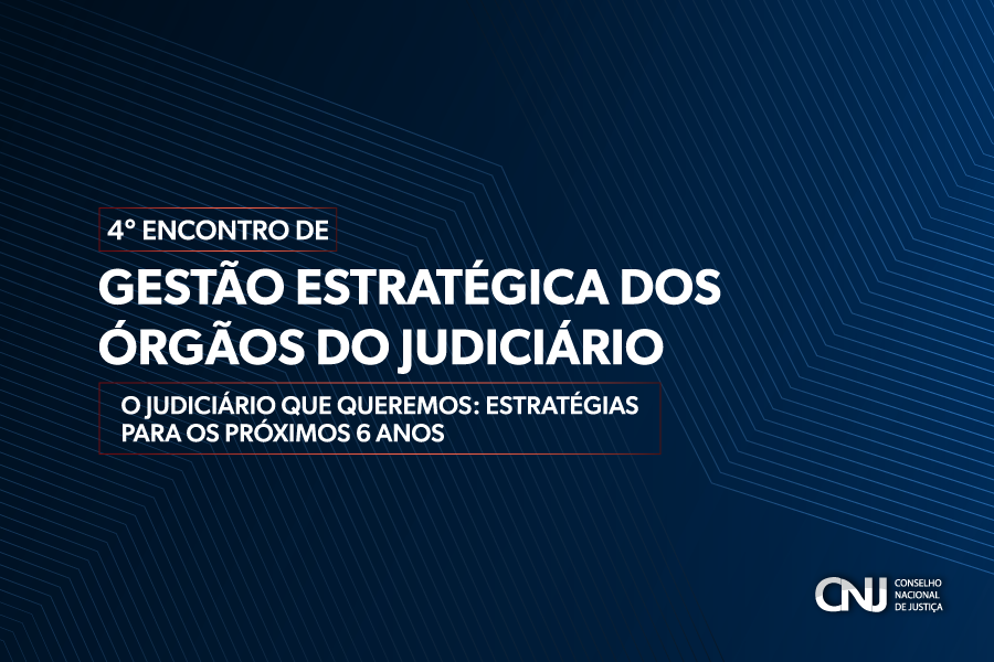 Você está visualizando atualmente 4.º Encontro de Gestão Estratégica dos Órgãos do Poder Judiciário está com inscrições abertas até 31/3 