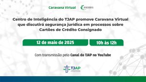 Leia mais sobre o artigo Caravana Virtual do TJ do Amapá discutirá segurança jurídica em processos sobre Cartões de Crédito Consignado