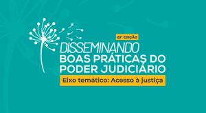 Leia mais sobre o artigo Disseminando Boas Práticas: acesso à Justiça é tema da edição desta quarta (28/5)