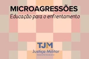 Leia mais sobre o artigo Justiça Militar gaúcha lança cartilha sobre microagressões raciais no ambiente institucional