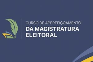 Leia mais sobre o artigo Inscrições para Curso de Aperfeiçoamento da Magistratura Eleitoral terminam na sexta (22/8)