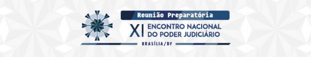 Reunião Preparatória para o XI Encontro Nacional do Poder Judiciário