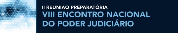 II Reunião Preparatória para o VIII Encontro Nacional do Poder Judiciário