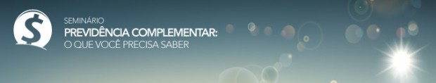 Você está visualizando atualmente Seminário Previdência Complementar: O que você precisa saber