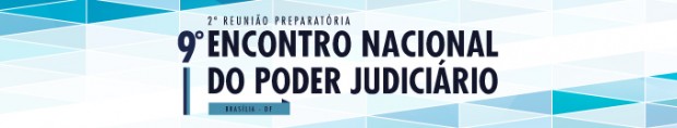 2ª Reunião Preparatória para o 9º Encontro Nacional do Poder Judiciário
