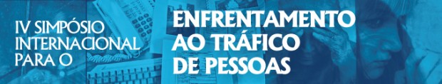 IV Simpósio Internacional para o Enfrentamento ao Tráfico de Pessoas