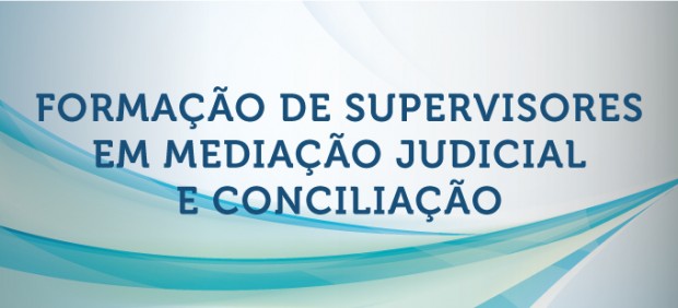 Curso de Formação de Supervisores em Mediação Judicial e Conciliação