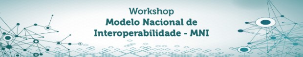 Workshop sobre Modelo Nacional de Interoperabilidade (MNI)