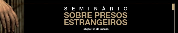 Seminário sobre Presos Estrangeiros - Edição Rio de Janeiro