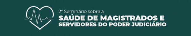 Você está visualizando atualmente 2º Seminário Nacional sobre Saúde dos Magistrados e Servidores do Poder Judiciário