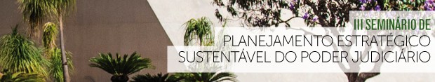 III Seminário de Planejamento Estratégico Sustentável do Poder Judiciário