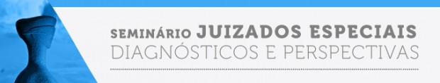 Seminário sobre Juizados Especiais: Diagnósticos e Perspectivas
