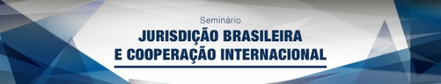 Você está visualizando atualmente Seminário Jurisdição Brasileira e Cooperação Internacional